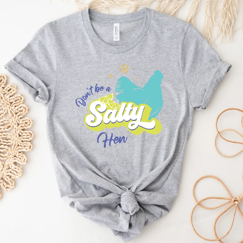 Don't Be A Salty Hen T-Shirt (XS-4XL) - Multiple Colors!